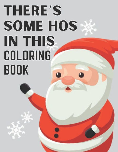 There's Some Hos In This Coloring Book: Christmas Coloring Book For Kids ,Ages 2-4 ,Ages 3-8