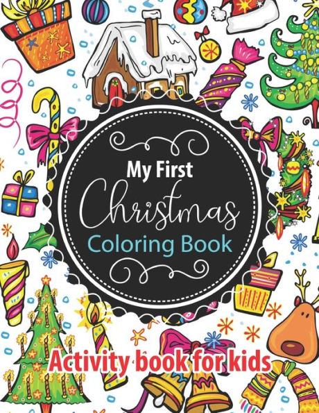 My First Christmas Coloring Book - Activity Book for Kids: Beautiful Cover Design Children's Christmas Gift or Present for Toddlers & Kids - 50 Christmas Coloring Pages for Kids- Santa Claus, Reindeer, Snowmen & More!