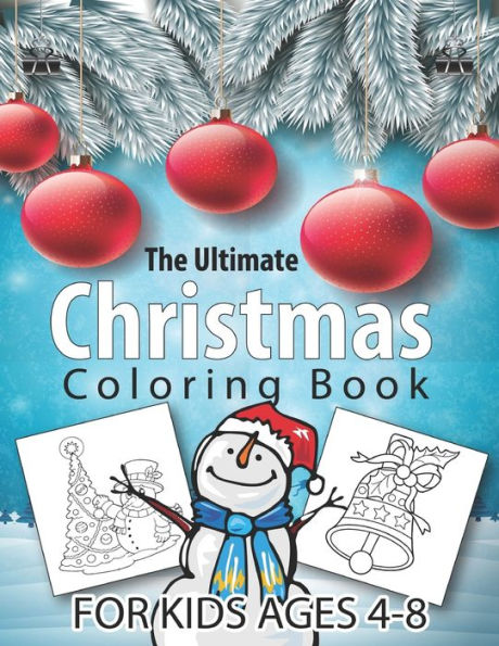 The Ultimate Christmas Coloring Book for Kids Ages 4-8: 50 Christmas Coloring Pages for Kids- Santa Claus, Reindeer, Snowmen & More! Fun Children's Christmas Gift or Present for Toddlers & Kids
