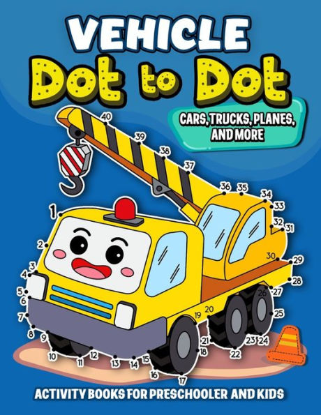 Vehicle dot to dot Activity books for Preschooler and kids: Activity book and Coloring Pages for Boy, Girls, Kids, Children (First Workbook for your Kids)