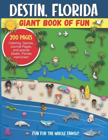 Destin, Florida Giant Book of Fun: Coloring Pages, Games, Activity Pages, Journal Pages, and special Destin memories! Fun for Kids and Great Family Fun for Parents to do Activities with their Kids. Great Souvenir and Gift of Vacation Memories