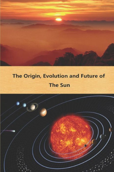 The Origin, Evolution and Future of the Sun