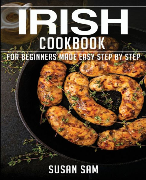 IRISH COOKBOOK: BOOK 2, FOR BEGINNERS MADE EASY STEP BY STEP