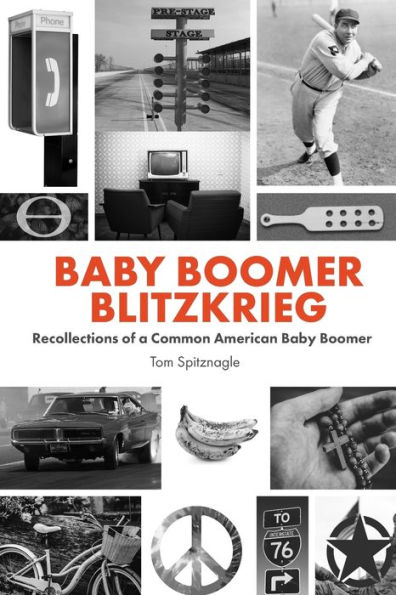 Baby Boomer Blitzkrieg: Recollections of a Common American Baby Boomer