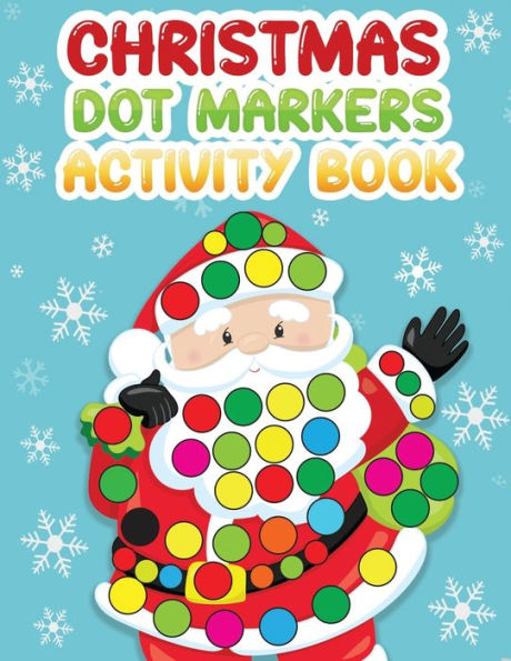 Christmas dot markers activity book: Holiday Big Dot markers coloring activity book for Toddler, Preschool, Kindergarten. Perfect Christmas Gift for Kids Ages2+