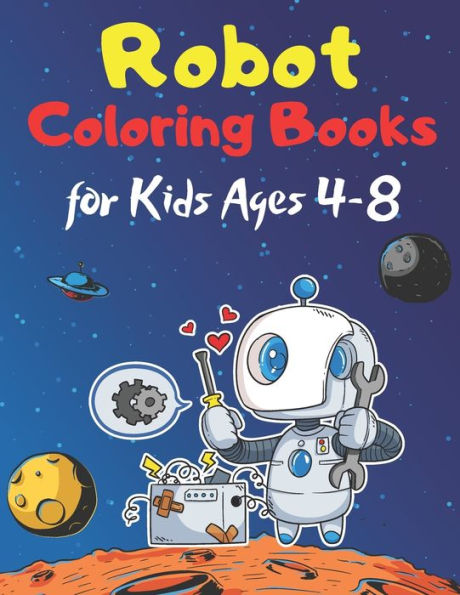 Robot Coloring Books for Kids Ages 4-8: Drawing Book For Kids Relaxation Colouring Pages For Toddlers 2-6 Ages Cute Gift Idea From New Baby For 2 3 4 Year Old Fun Easy and Relaxing 2-5 Ages Perfect Gift for Christmas Activity Workbook for Boys & Girls
