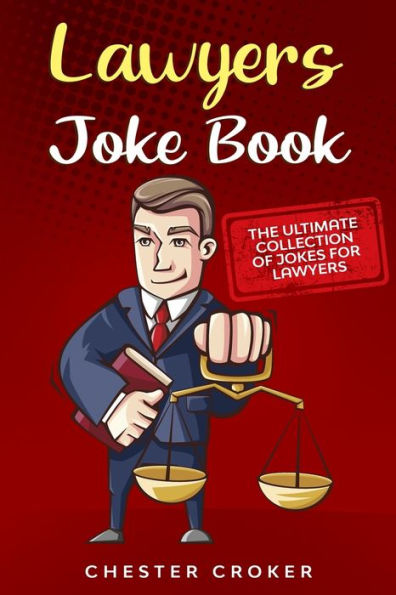 Lawyers Joke Book: The Ultimate Collection Of Funny Lawyer Jokes