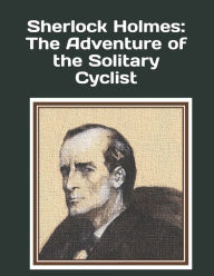 Title: Sherlock Holmes: The Adventure of the Solitary Cyclist: An extra-large print senior reader book - a classic mystery from 