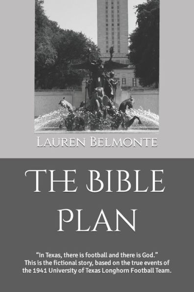 The Bible Plan: "In Texas, there is football and there is God." This is the fictional story, based on the true events of the 1941, University of Texas Longhorn Football Team.
