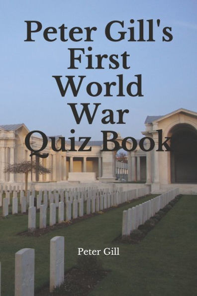 Peter Gill's First World War Quiz Book