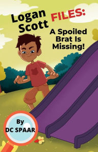 Title: Logan Scott Files A Spoiled Brat Is Missing, Author: D.C Spaar