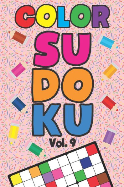 Color Sudoku Vol. 9: Play 9x9 Grid Color Sudoku Easy Volume 1-40 Coloring Book Pencil Crayons Play Them All Become A Sudoku Expert Paper Logic Games Become Smarter Brain Teaser Numbers Math Puzzle Genius All Ages Boys and Girls Kids to Adult Gifts