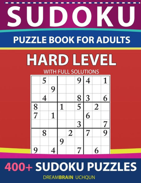 Sudoku Puzzle book for adults Hard: 400+ Sudoku puzzles with full Solutions - for advanced Sudoku Solvers - HARD LEVEL