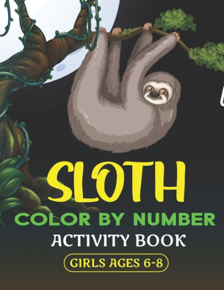 SLOTH COLOR BY NUMBER ACTIVITY BOOK GIRLS AGES 6-8: Coloring Books For Girls Activity Learning Work Ages 2-4, 4-8 (Cool gifts)