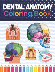 Title: Dental Anatomy Coloring Book: Fun and Easy Adult Coloring Book for Dental Assistants, Dental Students, Dental Hygienists, Dental Therapists, Periodontists and Dentists. Dental Assisting Exam Review Book., Author: Samniczell Publication