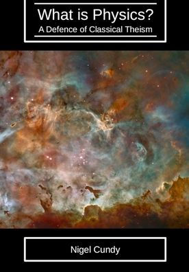 What is Physics?: A defence of classical theism