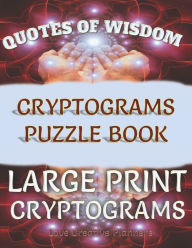 Title: Quotes of Wisdom Cryptograms Puzzle Book Large Print Cryptograms: 150 Quotes In Cryptograms Ready For You To Decypher-Handy Letter Key Helps Track Letters As You Use Them-Brain Food To Keep Sharp-Fun Great Gifts For The Puzzle Lovers You Know And Love, Author: Love Creative Planners