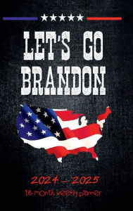 Title: LET'S GO BRANDON 18 Month PLANNER 2024 - 2025 Dated Agenda Calendar Diary - MAGA American Flag US Patriotic Political: Hardcover - Daily Weekly Schedule July 2024 - Dec 2025 Organizer Happy Office Supplies - Trendy Pro Trump Gift, Author: Luxe Stationery