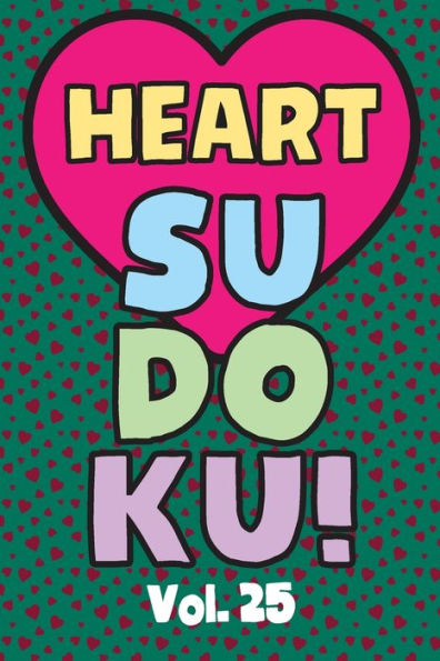 Heart Sudoku Vol. 25: Play 9x9 Grid Heart Color Sudoku Easy Volume 1-40 Coloring Book Use Crayons Valentines Become A Sudoku Expert Paper Logic Games Become Smarter Brain Teaser Numbers Math Puzzle Genius All Ages Boys and Girls Kids to Adult Gifts