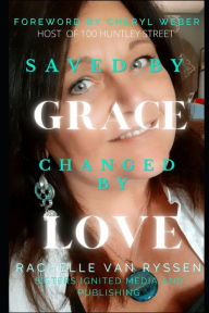 Title: Saved By Grace Changed by Love: Sometimes life is good, sometimes it's hard, Learn from both., Author: Rachelle FG Van Ryssen