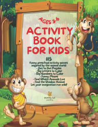 Title: Activity Book for Kids Ages 3-6: 115 Funny Preschool Activity Games Inspired by the Animal World - Dot to Dot Puzzles, Big Coloring Letters, Big Coloring Numbers, Funny Mazes, Find Where Animals Live, Find the Shadow Animal Let Your Imagination Run Wild!, Author: Purring Cat