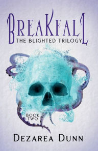 Title: Breakfall: The Blighted Trilogy Book Two:, Author: Dezarea Dunn