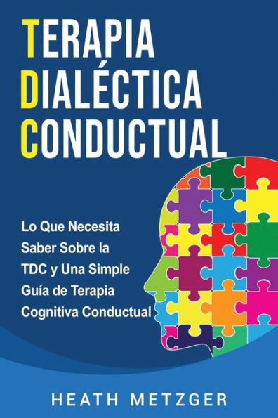 Terapia dialéctica conductual: Lo que necesita saber sobre la TDC y una simple guía de terapia cognitiva conductual