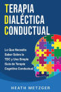 Terapia dialéctica conductual: Lo que necesita saber sobre la TDC y una simple guía de terapia cognitiva conductual