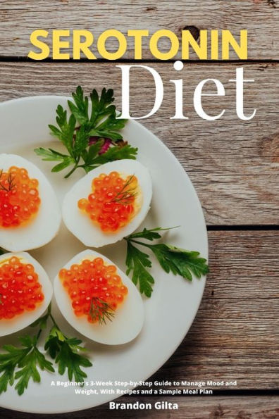 Barnes and Noble Serotonin Diet: a Beginner's 3-Week Step-by-Step Guide to  Manage Mood and Weight, With Recipes Sample Meal Plan
