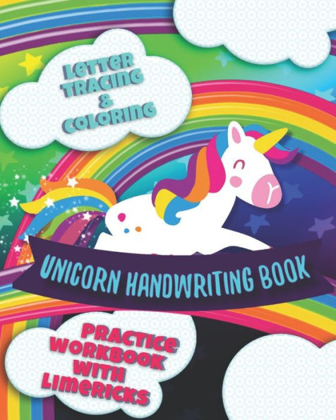 LETTER TRACING & COLORING UNICORN HANDWRITING BOOK PRACTICE WORKBOOK WITH LIMERICKS: A GIFT BOOK FOR AGES 3 TO 7 & ANYONE WHO LOVES RHYMES, RAINBOWS, & UNICORNS