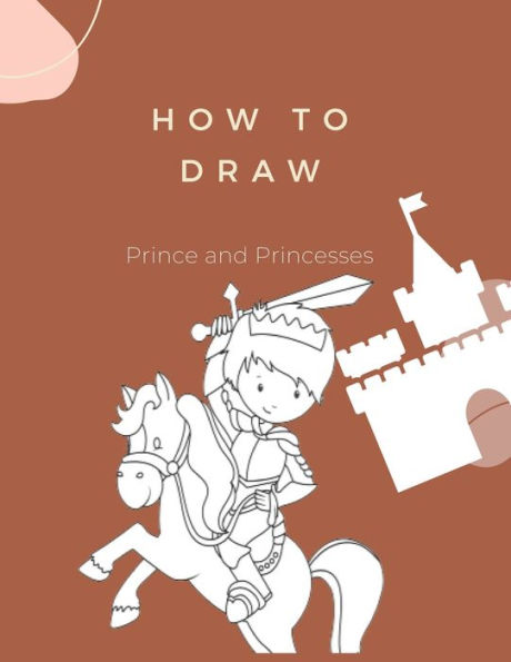 How to Draw Prince and Princesses: Montessori Activity Book for Kids Ages 4-8 Learn How to Draw Book