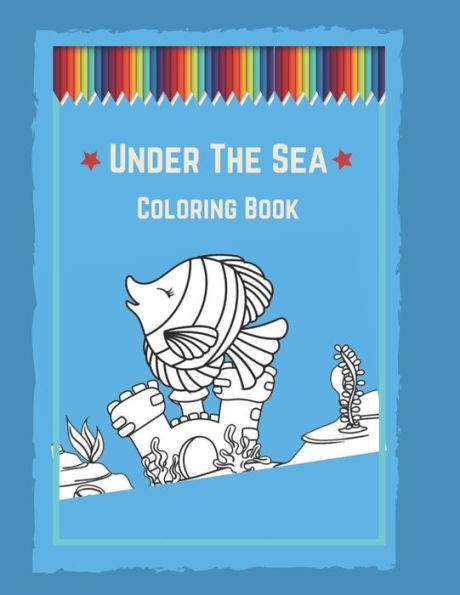 Under The Sea Coloring Book: Life Under The Sea: Ocean Kids Coloring Book