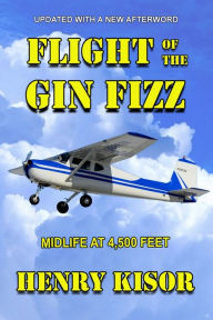 Title: Flight of the Gin Fizz: Midlife at 4,500 Feet, Author: Henry Kisor