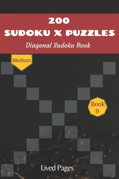 200 Sudoku X Puzzles Diagonal Sudoku Book: Medium, Sudoku Variations, Standard 9x9 Grid with X Factor, Book 9, (6x9 in)