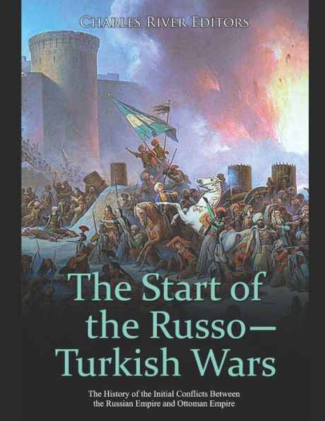 the Start of Russo-Turkish Wars: History Initial Conflicts Between Russian Empire and Ottoman