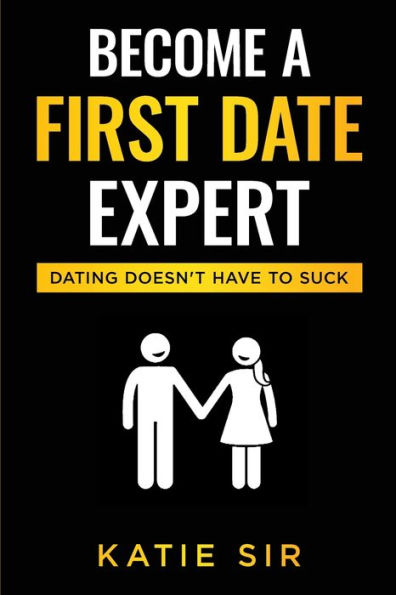 Become A First Date Expert: Dating Doesn't Have To Suck