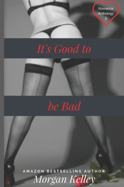 It's Good to be Bad: The Romance Anthology-Three
