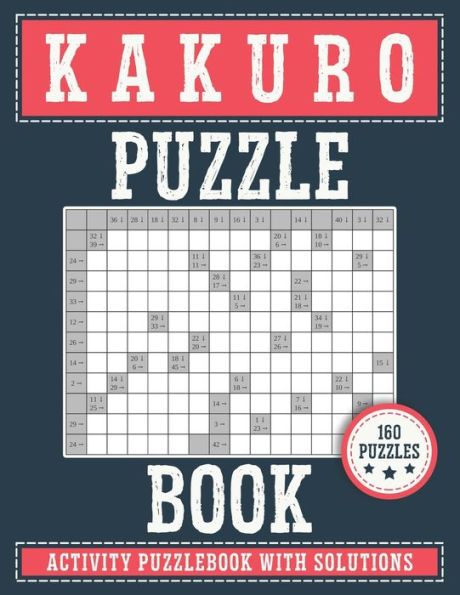 KAKURO Puzzle Book: Activity Puzzlebook with Solutions 160 Puzzles