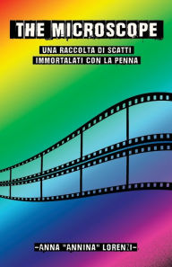 Title: The Microscope: Una raccolta di scatti immortalati con la penna, Author: Anna 