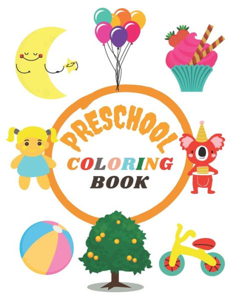 PRESCHOOL COLORING BOOK: Awesome and Simple Picture Coloring Books for Toddlers, Kids Ages 2-5, Early Learning, Preschool and Kindergarten