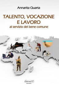 Title: Talento, vocazione e lavoro: al servizio del bene comune, Author: Annarita Quarta