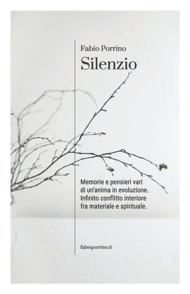 Silenzio: Memorie e pensieri vari di un'anima in evoluzione. Infinito conflitto interiore fra materiale e spirituale