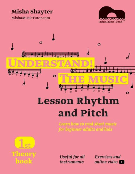 Understand The Music - Theory Book I. Learn how to read sheet music for beginner adults and kids. Lesson Rhythm and Pitch. Exercises and online video