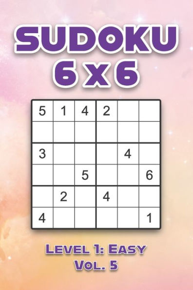 Sudoku 6 x 6 Level 1: Easy Vol. 5: Play Sudoku 6x6 Grid With Solutions Easy Level Volumes 1-40 Sudoku Cross Sums Variation Travel Paper Logic Games Solve Japanese Number Puzzles Enjoy Mathematics Challenge Genius All Ages Kids to Adult Gifts
