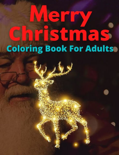 Merry Christmas Coloring Book For Adults: New and Expanded Editions, 100 Unique Designs, Ornaments, Christmas Trees, Wreaths, and More!