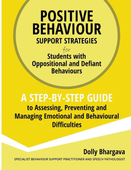 Positive Behaviour Support Strategies for Students with Oppositional and Defiant Behaviour: A Step by Step Guide to Assessing, Preventing and Managing Emotional and Behavioural Difficulties