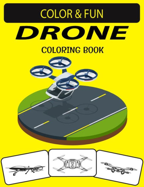 DRONE COLORING BOOK: An Excellent Drone Coloring Book for Toddlers, Preschoolers and Kids