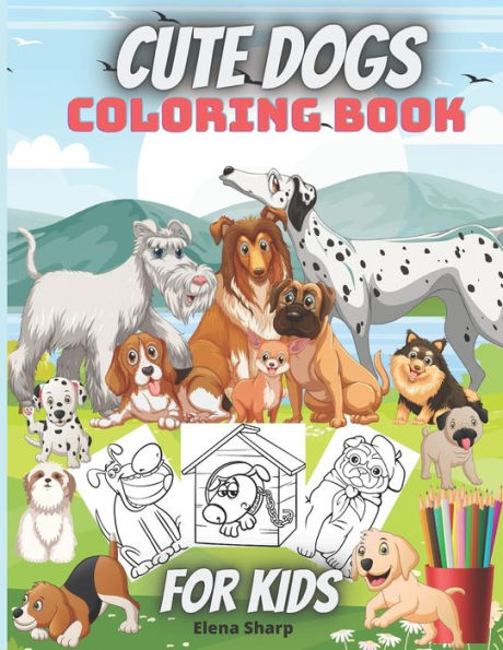 Cute Dogs Coloring Book For Kids: Awesome And Adorable Dogs Coloring Book For Toddlers And Kids