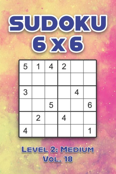 Sudoku 6 x 6 Level 2: Medium Vol. 18: Play Sudoku 6x6 Grid With Solutions Medium Level Volumes 1-40 Sudoku Cross Sums Variation Travel Paper Logic Games Solve Japanese Number Puzzles Enjoy Mathematics Challenge Genius All Ages Kids to Adult Gifts