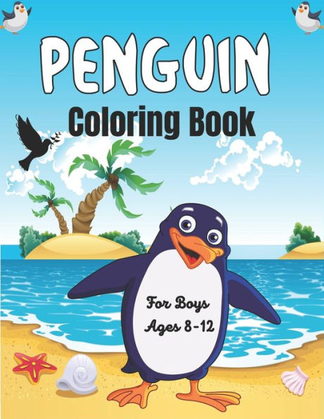 PENGUIN Coloring Book For Boys Ages 8-12: Super Fun Seabirds Penguins Coloring Book for Kids (Perfect gifts for children's)